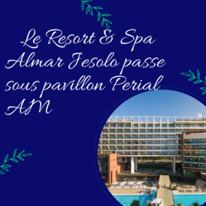 🇮🇹 Le Resort & Spa Almar Jesolo passe sous pavillon Perial AM