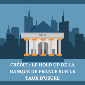 🏦 Crédit : Le Hold Up de la Banque de France sur le taux d'usure