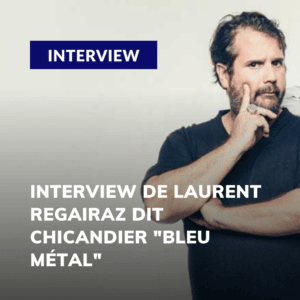 🎤 Interview de Laurent Regairaz dit Chicandier "Bleu Métal"