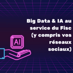 🔎 Big Data & IA au service du Fisc (y compris vos réseaux sociaux)