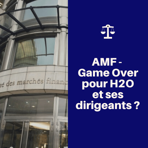 🤬 AMF – Game Over pour H2O et ses dirigeants ?