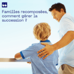 👨‍👩‍👦‍👦 Familles recomposées, comment gérer la succession ?